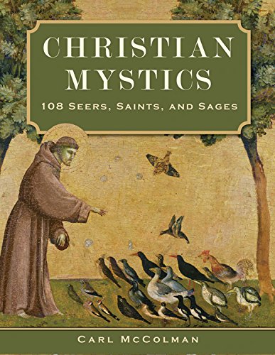 Christian Mystics: 108 Seers, Saints, and Sages