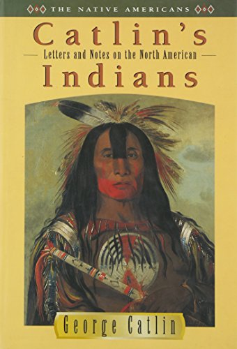 Letters and Notes on the North American Indians: Two Volumes in One