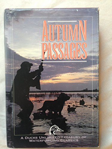 Autumn Passages: A Ducks Unlimited Treasury of Waterfowling Classics