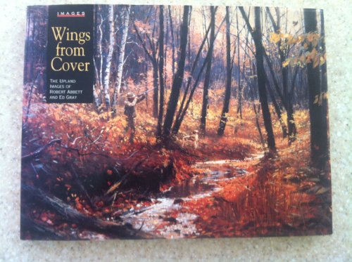 Wings from Cover: The Upland Images of Robert Abbett and Ed Gray