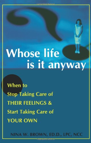 Whose Life is it Anyway? When to Stop Taking Care of Their Feelings & Start Taking Care of Your Own