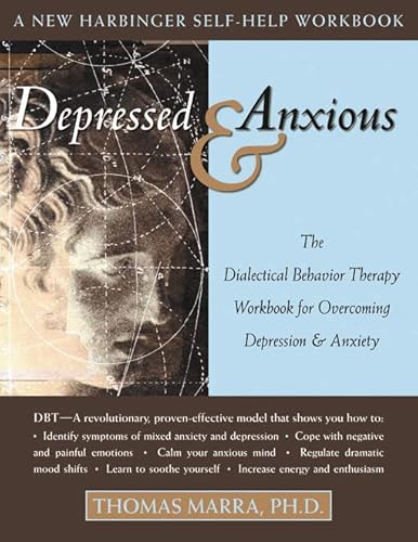 Depressed and Anxious: The Dialectical Behavior Therapy Workbook for Overcoming Depression & Anxiety