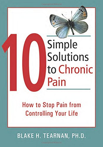 10 Simple Solutions to Chronic Pain: How to Stop Pain from Controlling Your Life (The New Harbinger Ten Simple Solutions Series)