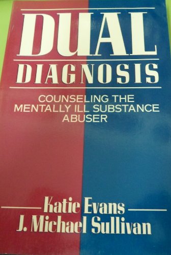 Dual Diagnosis: Counseling the Mentally Ill Substance Abuser