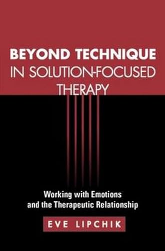 Beyond Technique in Solution-Focused Therapy: Working with Emotions and the Therapeutic Relationship