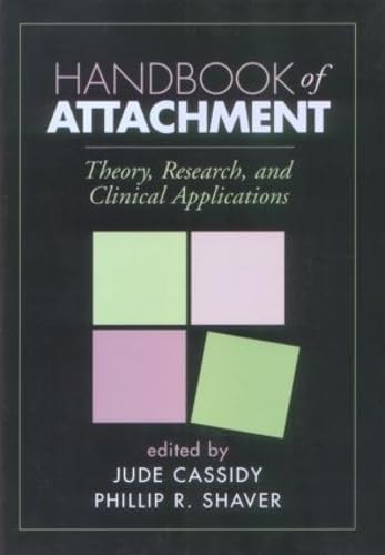 Handbook of Attachment: Theory, Research, and Clinical Applications