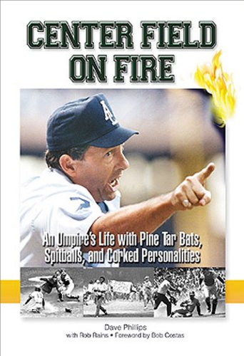 Center Field on Fire: An Umpire's Life with Pine tar Bats, Spitballs, and Corked Personalities