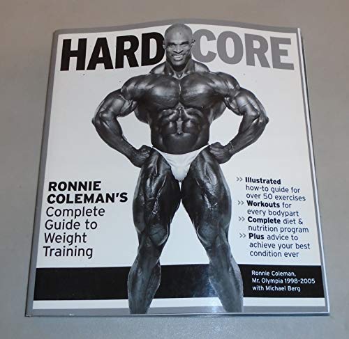 Hard Core: Ronnie Coleman's Complete Guide to Weight Training