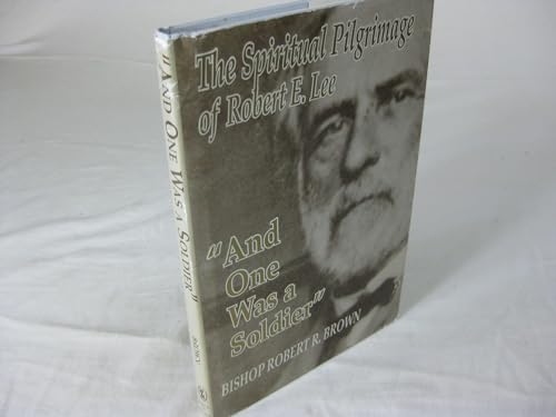 "And One Was a Soldier": The Spiritual Pilgrimage of Robert E. Lee