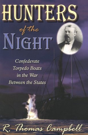 Hunters of the Night: Confederate Torpedo Boats in the War Between the States