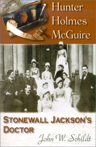 Hunter Holmes McGuire: Stonewall Jackson's Doctor