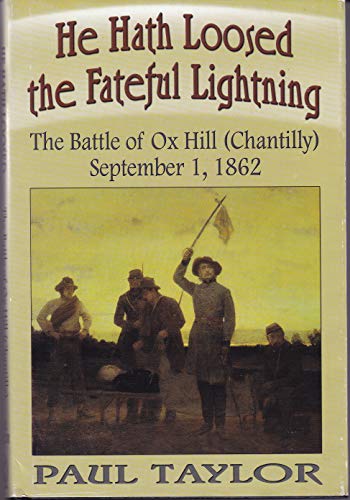 He Hath Loosed the Fateful Lightning: The Battle of Ox Hill (Chantilly), September 1, 1862
