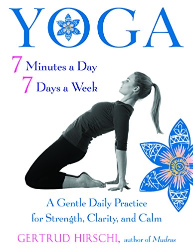 Yoga 7 Minutes a Day  7 Days a Week: A Gentle Daily Practice for Strength  Clarity  and Calm