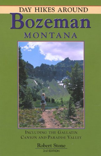 Day Hikes Around Bozeman, Montana: Including the Gallatin Canyon and Paradise Valley