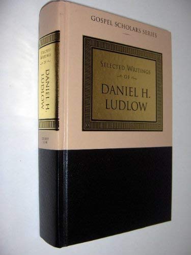 Selected Writings of Daniel H. Ludlow (Gospel Scholars Series)