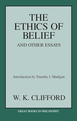 Ethics of Belief and Other Essays (Great Books in Philosophy)