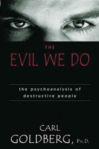 Evil We Do: The Psychoanaysis of Destructive People