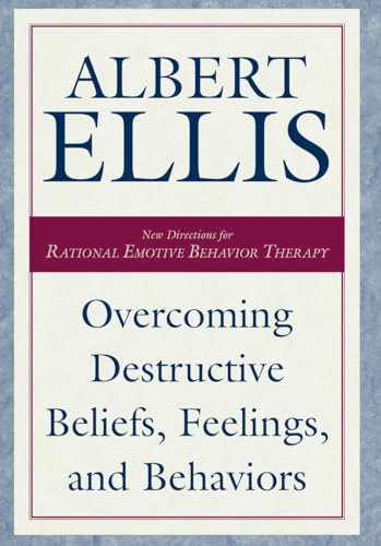 Overcoming Destructive Beliefs, Feelings, and Behaviors: New Directions for Rational Emotive Behavior Therapy (Psychology)