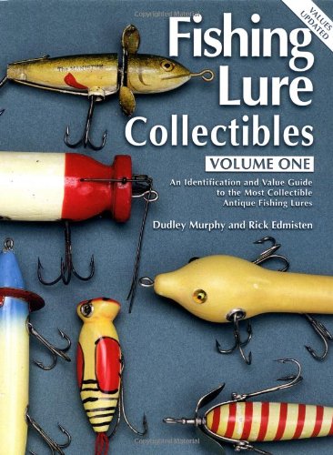 Fishing Lure Collectibles, Vol. 1: An Identification and Value Guide to the Most Collectible Antique Fishing Lures (Fishing Lure Collectibles, 2nd Ed)