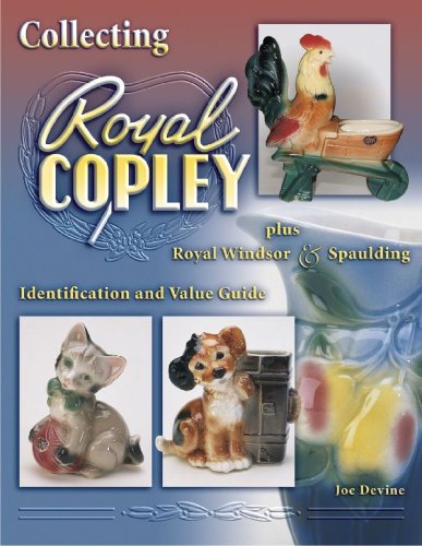 Collecting Royal Copley plus Royal Windsor & Spaulding. Indentification and Value Guide