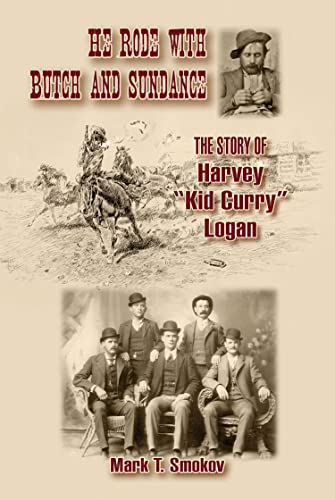 He Rode with Butch and Sundance: The Story of Harvey "Kid Curry" Logan (Volume 13) (A.C. Greene Series)