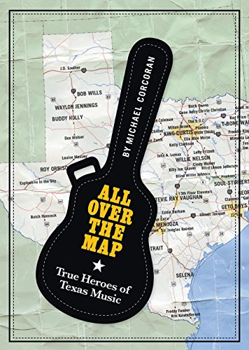 All over the Map: True Heroes of Texas Music (North Texas Lives of Musician)