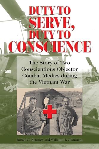 Duty to Serve, Duty to Conscience: The Story of Two Conscientious Objector Combat Medics during the Vietnam War (Volume 21) (North Texas Military Biography and Memoir Series)