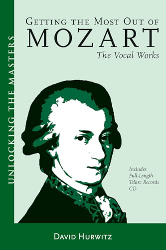Getting the Most Out of Mozart: The Vocal Works (Unlocking the Masters)