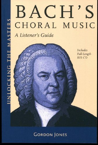 Bach's Choral Music: A Listener's Guide (Unlocking the Masters)