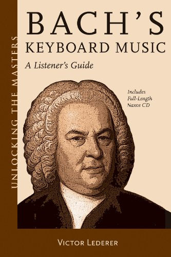 Bach's Keyboard Music: A Listener's Guide (Unlocking the Masters)