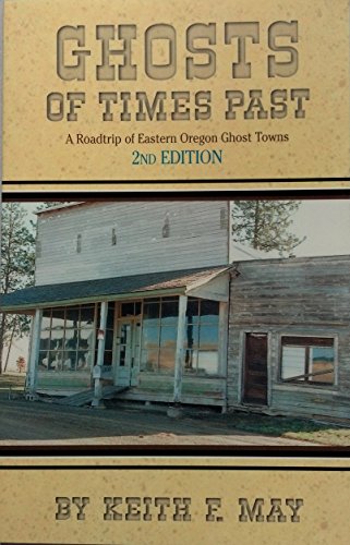 Ghosts of Times Past: A Road Trip of Eastern Oregon Ghost Towns