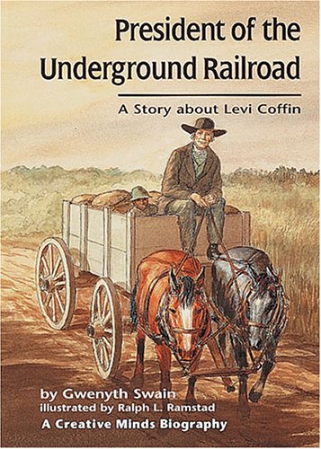 President of the Underground Railroad: A Story About Levi Coffin (Creative Minds Biography)