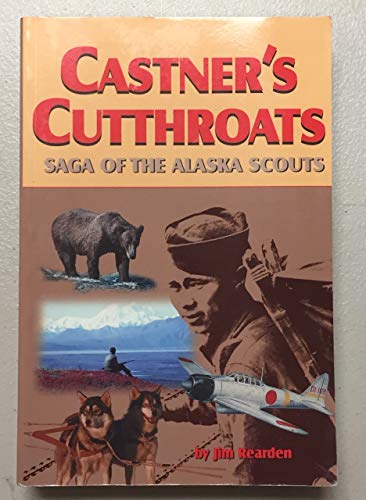 Castner's Cutthroats: Saga of the Alaska Scouts