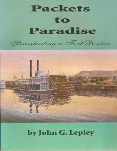 Packets to Paradise: Steamboating to Fort Benton