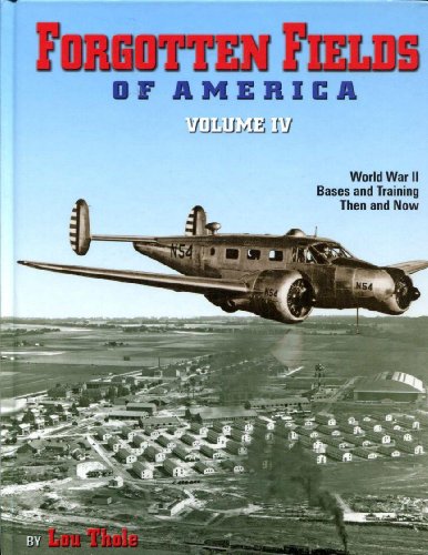 Forgotten Fields of America, Vol 4: World War II Bases and Training Then and Now by Lou Thole (2007-05-04)