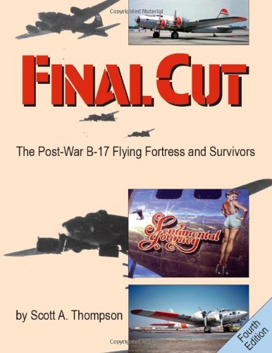 Final Cut: The Post-War B-17 Flying Fortress and Survivors (4th Edition)