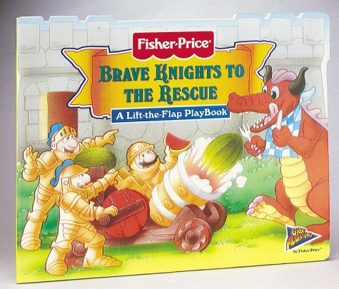 Brave Knights to the Rescue: A Lift-The-Flap Playbook (Fisher-Price, Great Adventures Lift-The-Flap Playbooks)