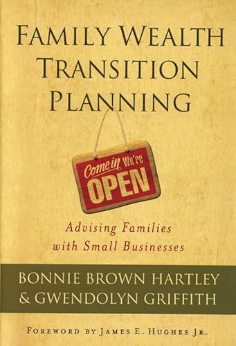 Family Wealth Transition Planning: Advising Families with Small Businesses