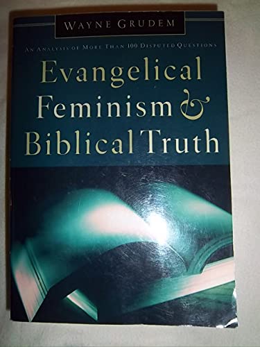 Evangelical Feminism and Biblical Truth: An Analysis of More Than 100 Disputed Questions