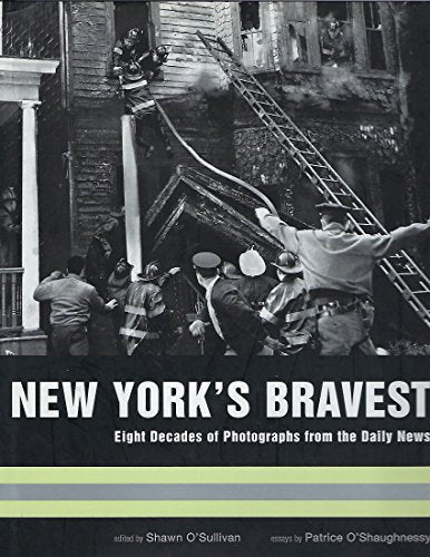 New York's Bravest: Eight Decades of Photographs from the Daily News