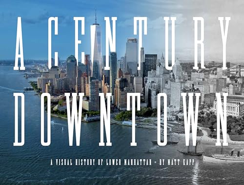 A Century Downtown: A Visual History of Lower Manhattan