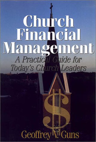 Church financial management: A practical guide for today's church leaders