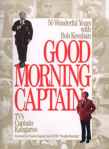 Good Morning, Captain: Fifty Wonderful Years with Bob Keeshan, TV's Captain Kangaroo