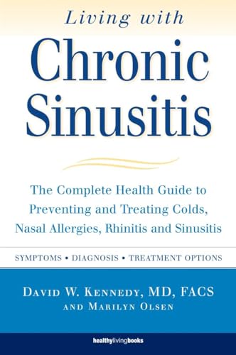 Living with Chronic Sinusitis: A Patient's Guide to Sinusitis, Nasal Allegies, Polyps and their Treatment Options