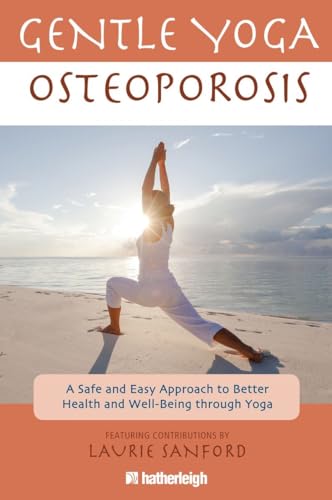 Gentle Yoga for Osteoporosis: A Safe and Easy Approach to Better Health and Well-Being through Yoga