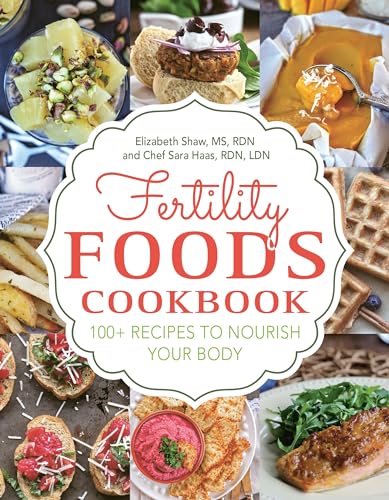 Fertility Foods: 100+ Recipes to Nourish Your Body While Trying to Conceive