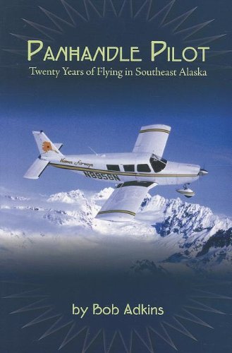 Panhandle Pilot: Twenty Years of Flying in Southeast Alaska