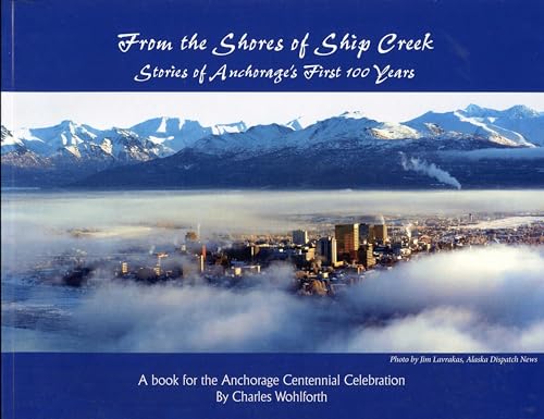 From the Shores of Ship Creek: Stories of Alaska's First 100 Years