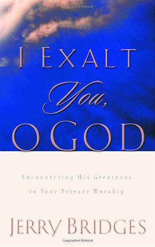 I Exalt You, O God: Encountering His Greatness in Your Private Worship