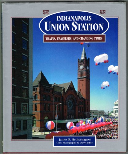 Indianapolis Union Station: Trains, Travelers & Changing Times